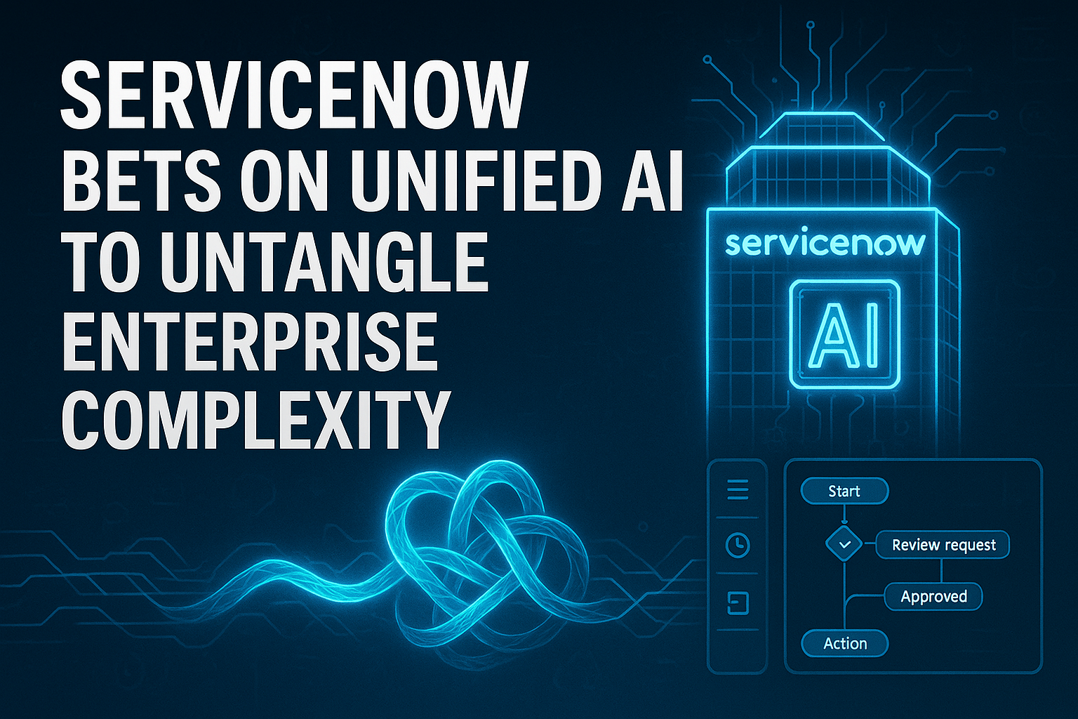 ServiceNow bets on unified AI to untangle enterprise complexity
