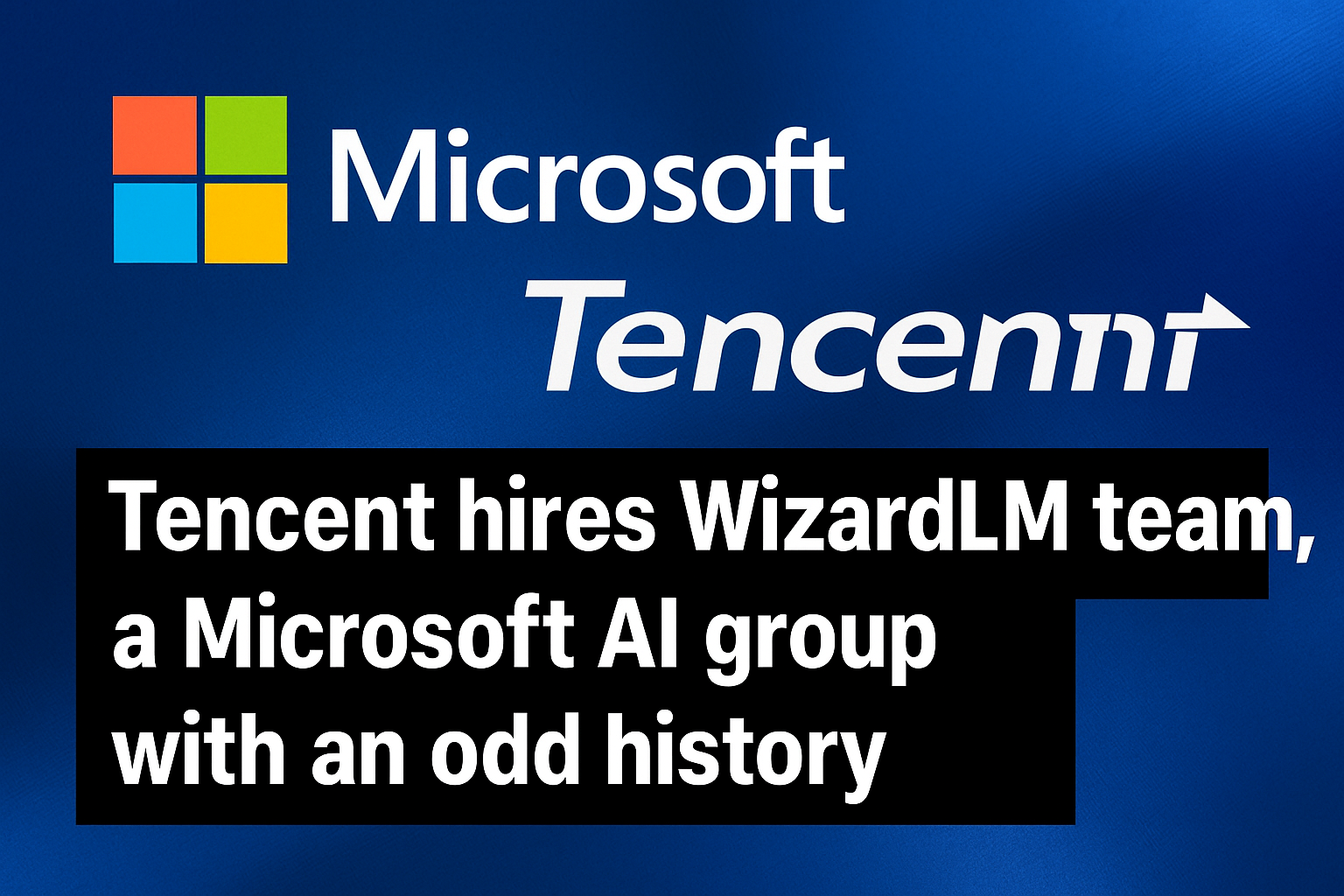 Tencent hires WizardLM team, a Microsoft AI group with an odd history