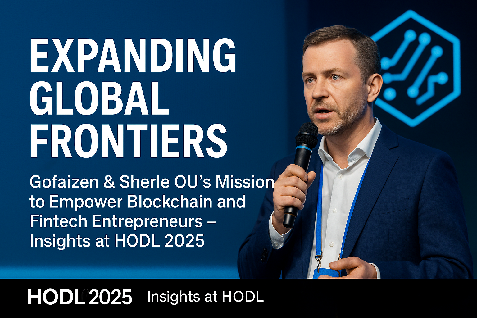 Expanding Global Frontiers: Gofaizen & Sherle OU’s Mission to Empower Blockchain and Fintech Entrepreneurs – Insights at HODL 2025