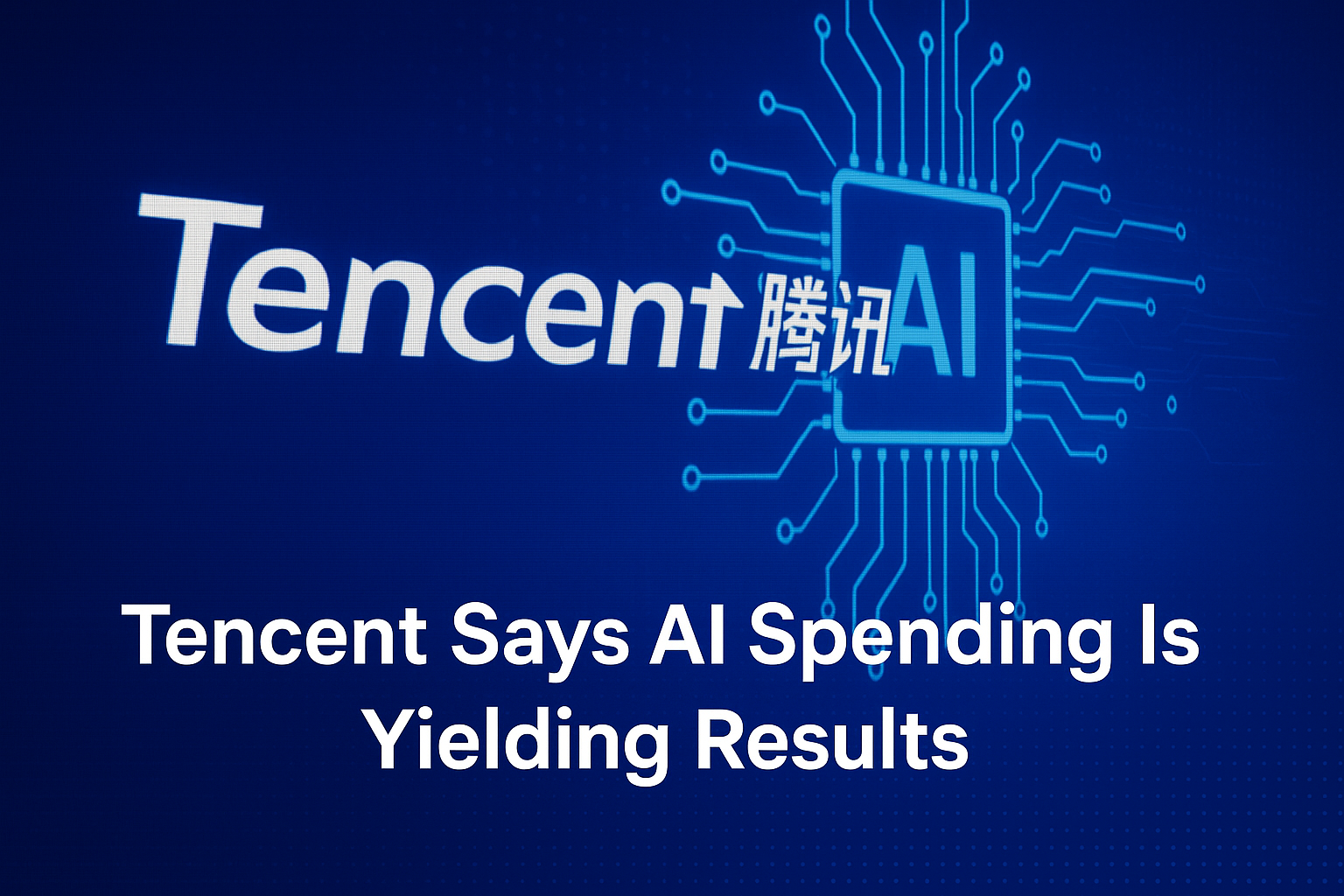 Tencent Says AI Spending Is Yielding Results