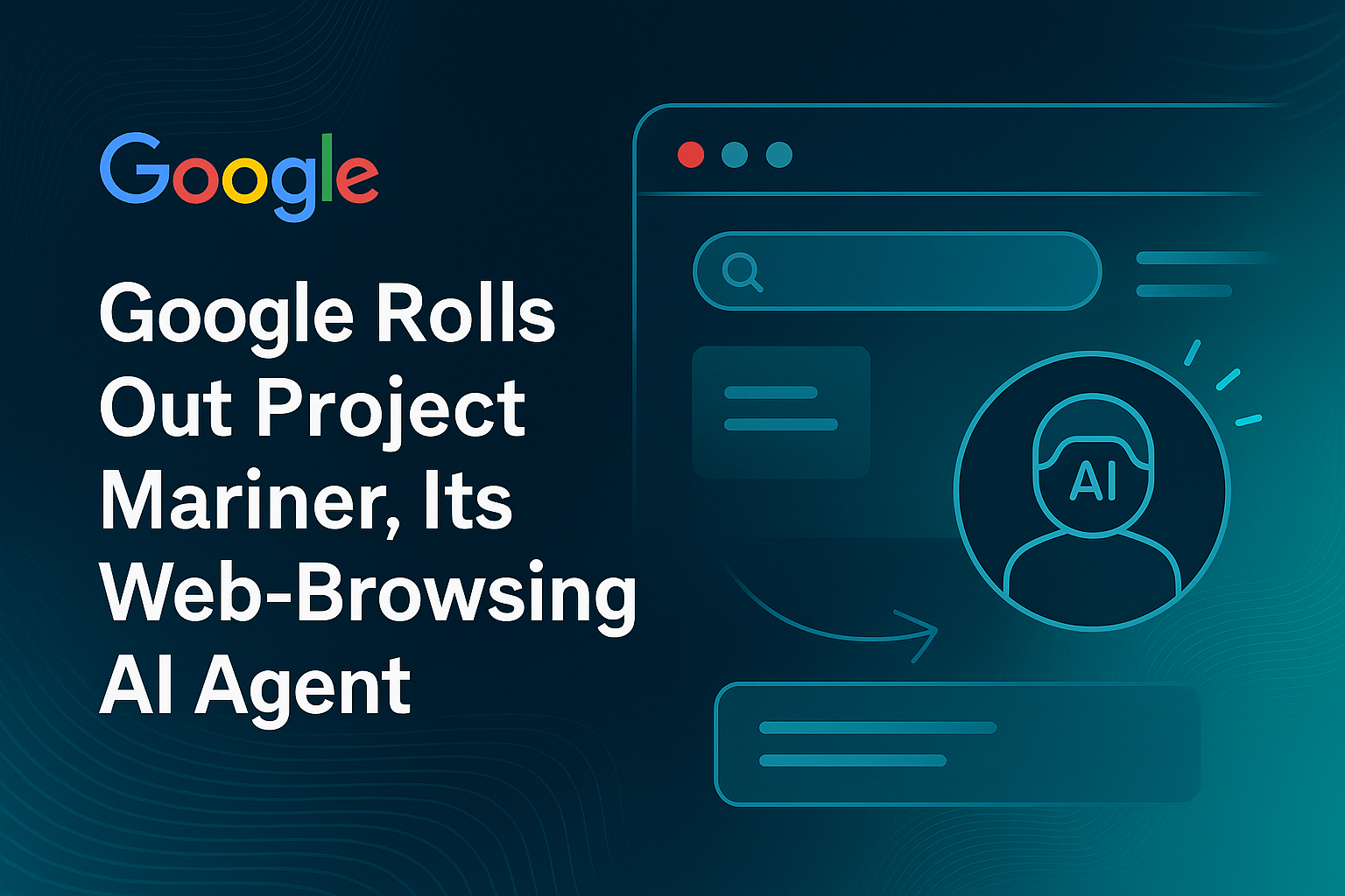 Google rolls out Project Mariner, its web-browsing AI agent