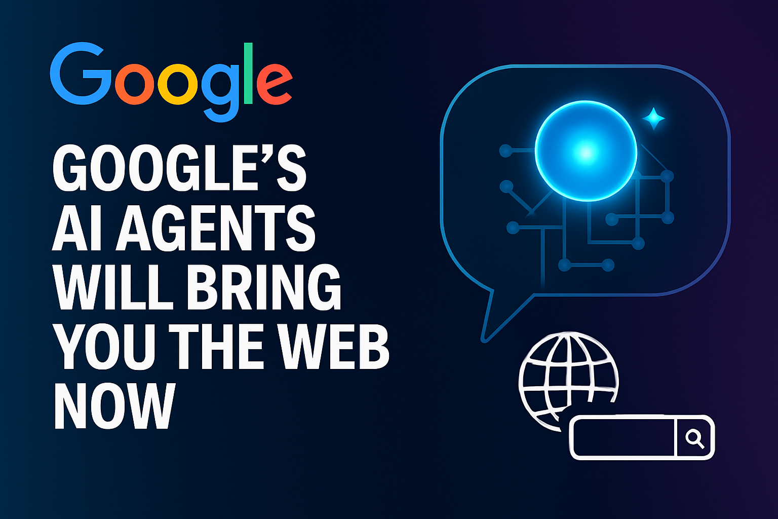 Google’s AI agents will bring you the web now