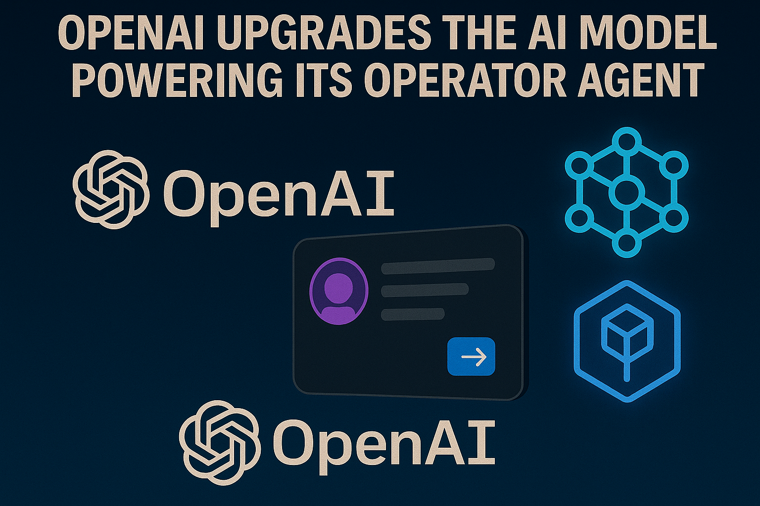 OpenAI upgrades the AI model powering its Operator agent