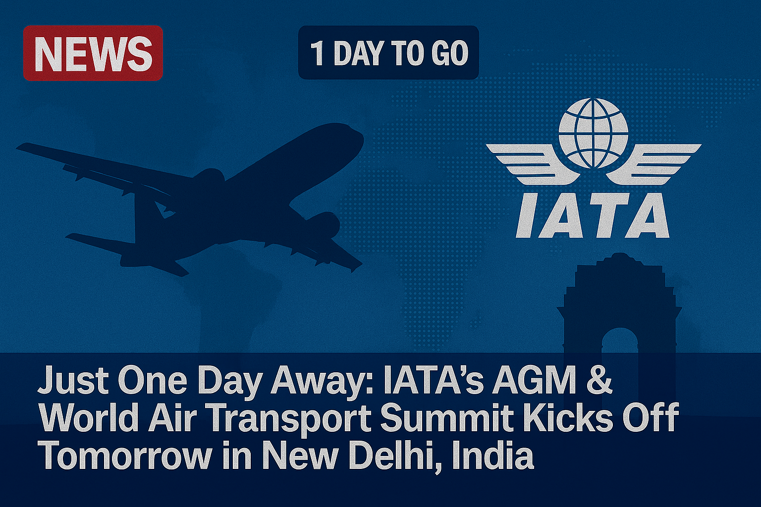 Just One Day Away: IATA’s AGM & World Air Transport Summit Kicks Off Tomorrow in New Delhi, India