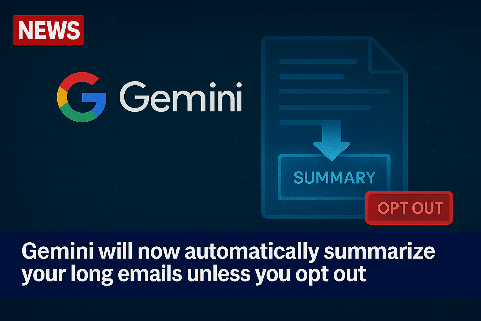Gemini will now automatically summarize your long emails unless you opt out