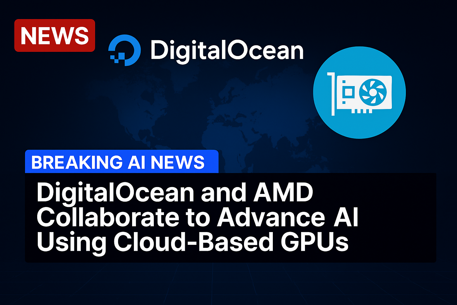 DigitalOcean and AMD Collaborate to Advance AI Using Cloud-Based GPUs