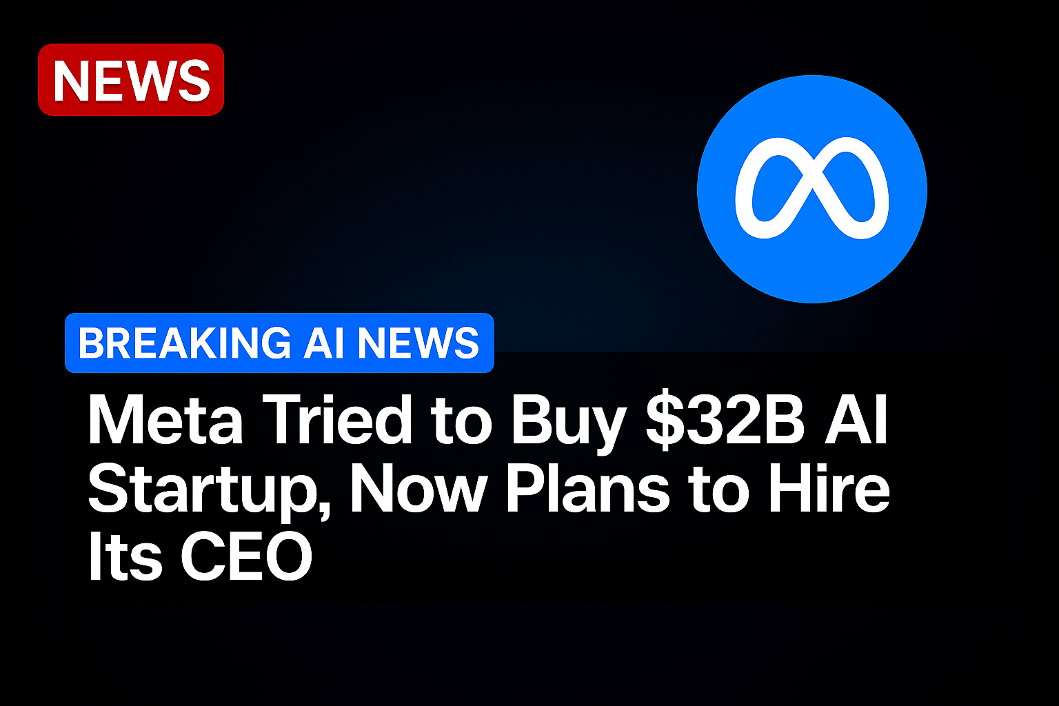 Meta Tried to Buy $32B AI Startup, Now Plans to Hire Its CEO
