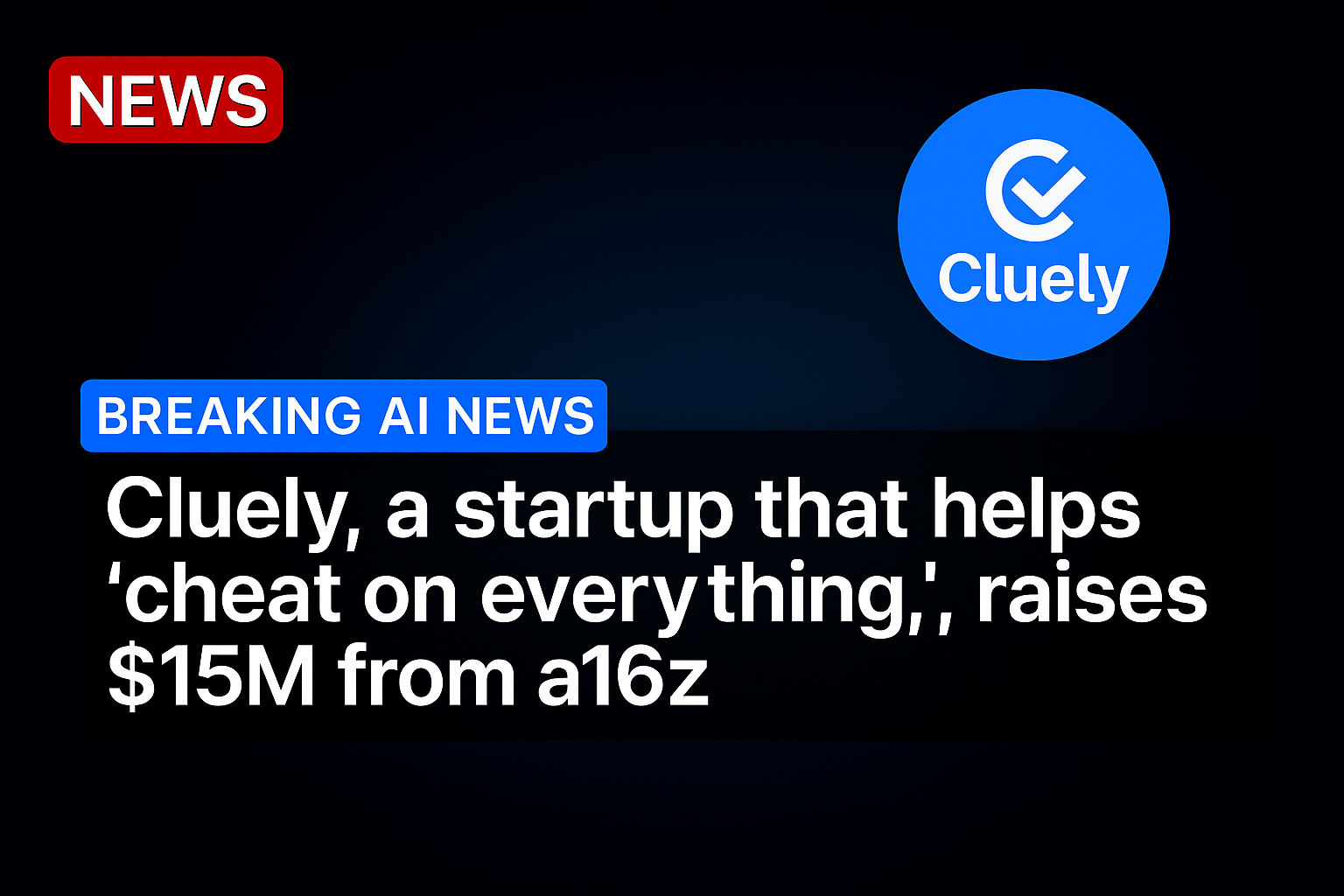 Cluely, a startup that helps ‘cheat on everything,’ raises $15M from a16z