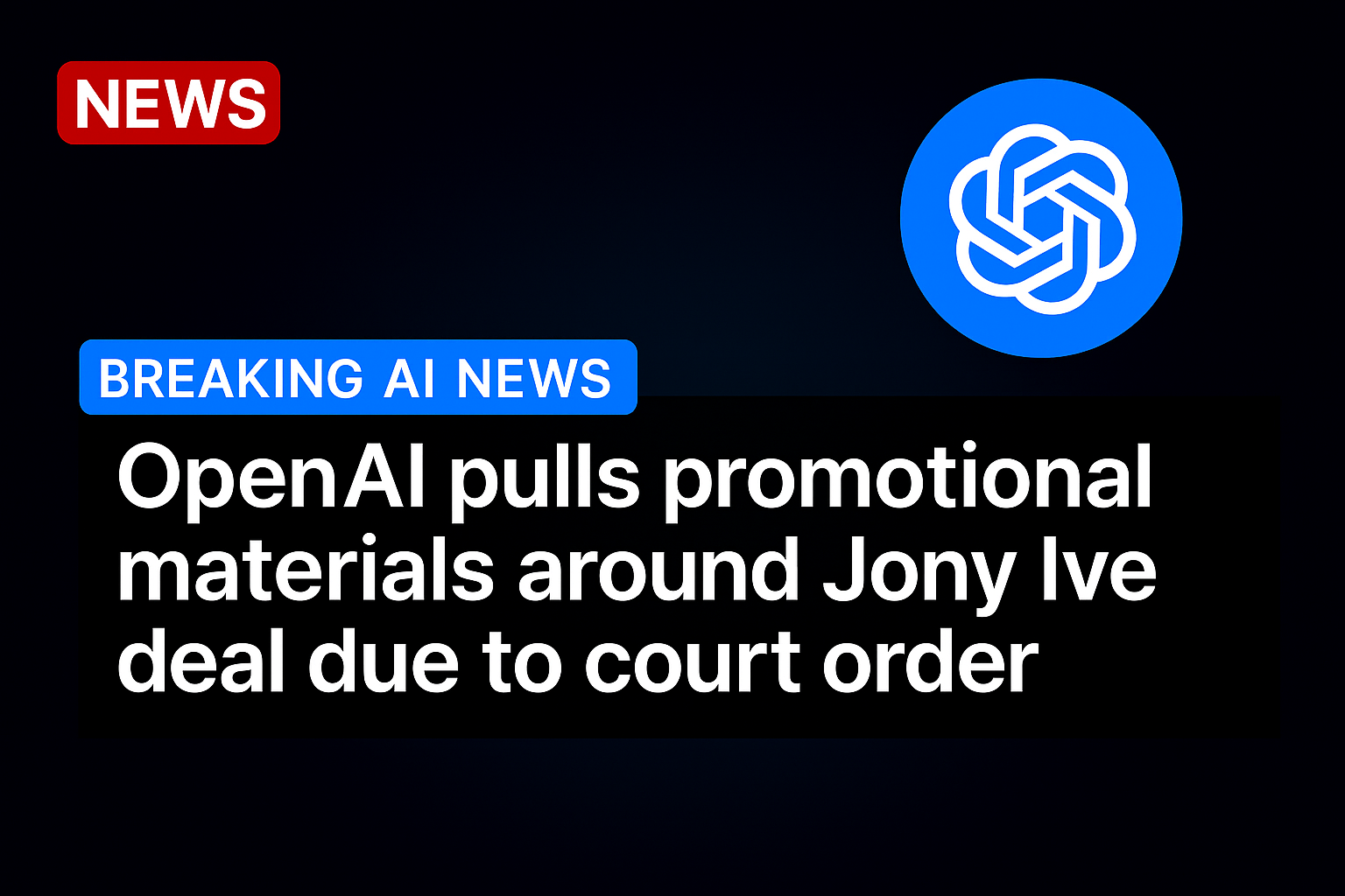 OpenAI pulls promotional materials around Jony Ive deal due to court order