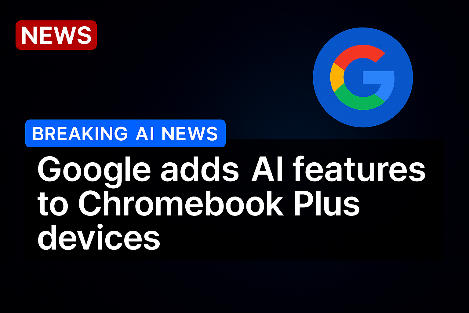 Google adds AI features to Chromebook Plus devices