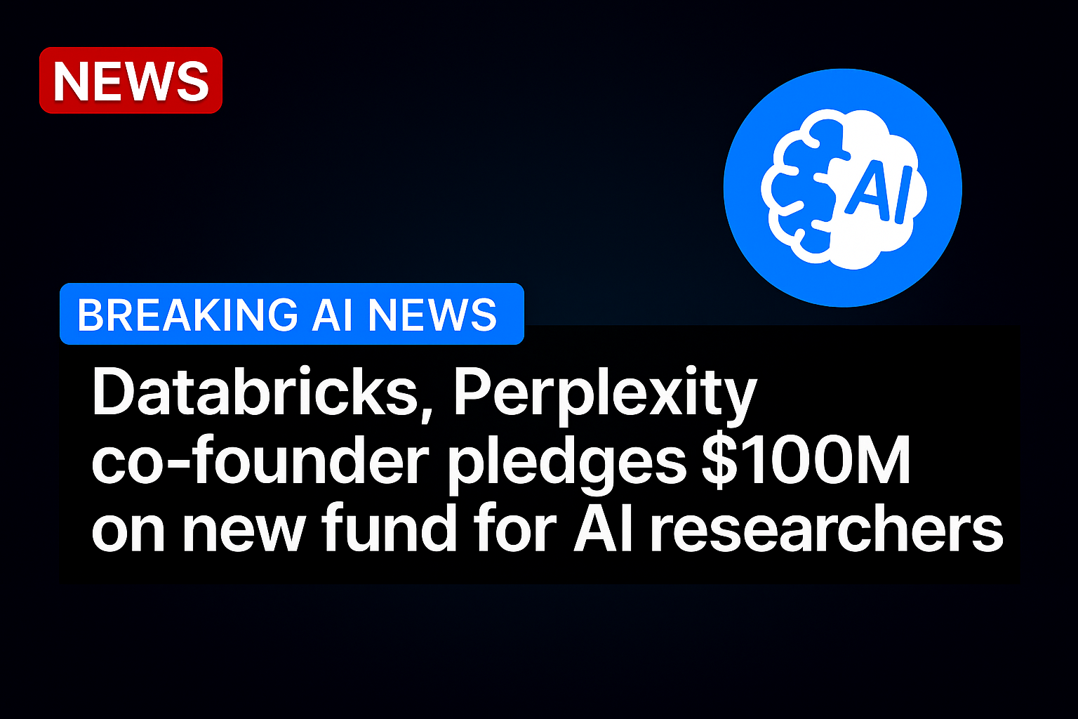 Databricks, Perplexity co-founder pledges $100M on new fund for AI researchers