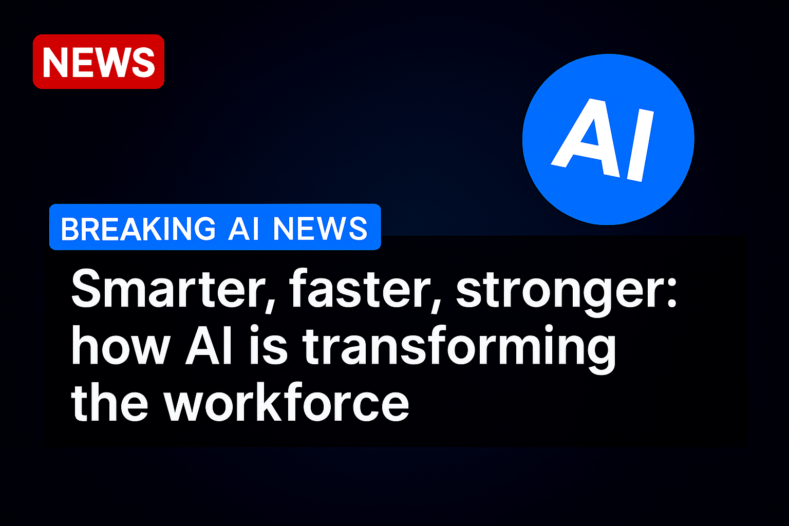 Smarter, faster, stronger: how AI is transforming the workforce