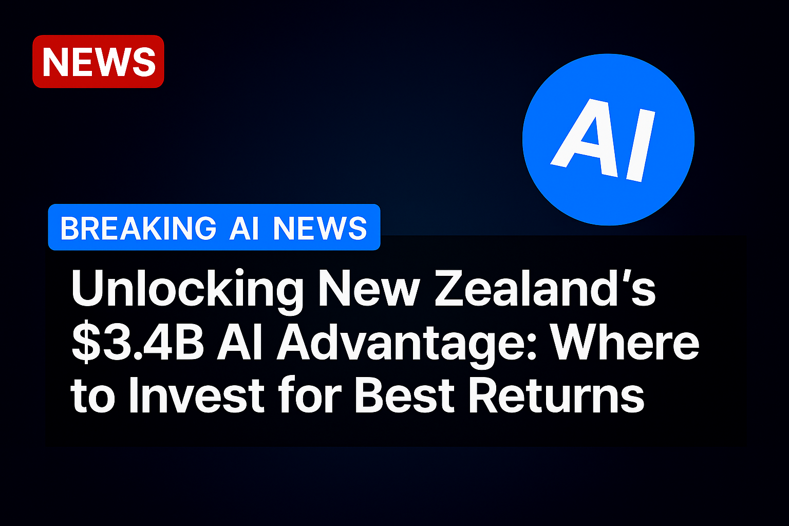 Unlocking New Zealand’s $3.4B AI Advantage: Where to Invest for Best Returns