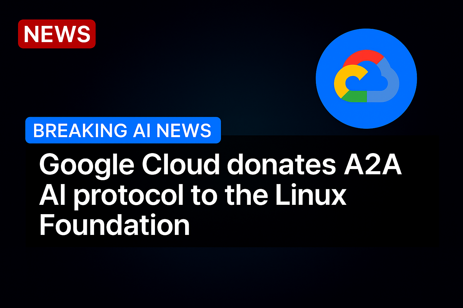 Google Cloud donates A2A AI protocol to the Linux Foundation