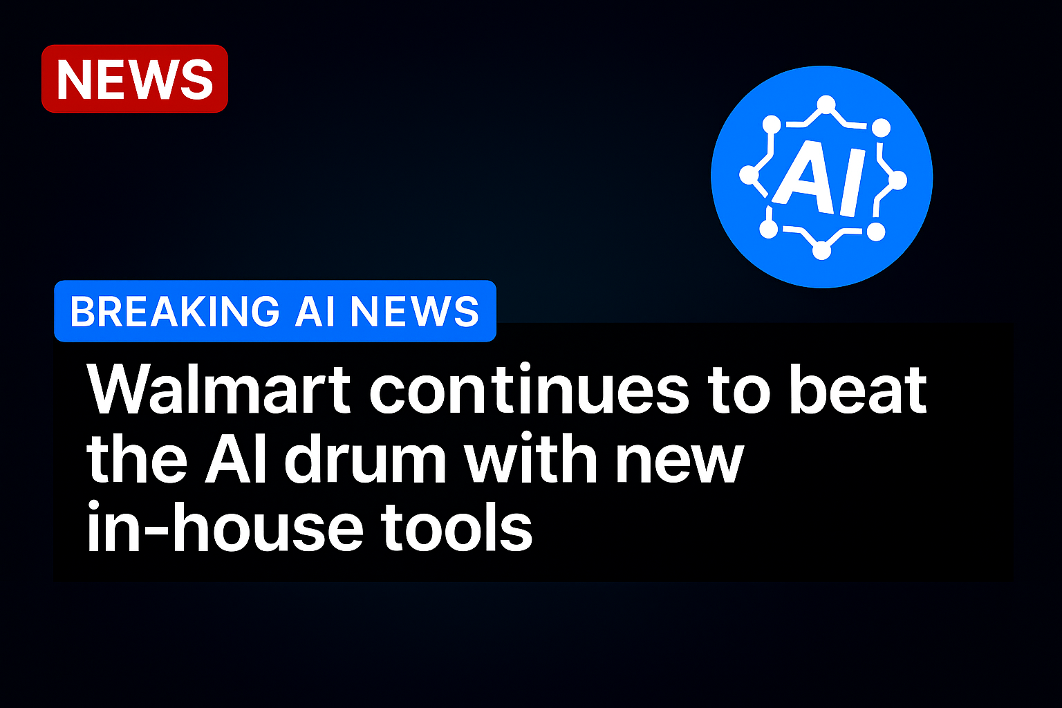 Walmart continues to beat the AI drum with new in-house tools
