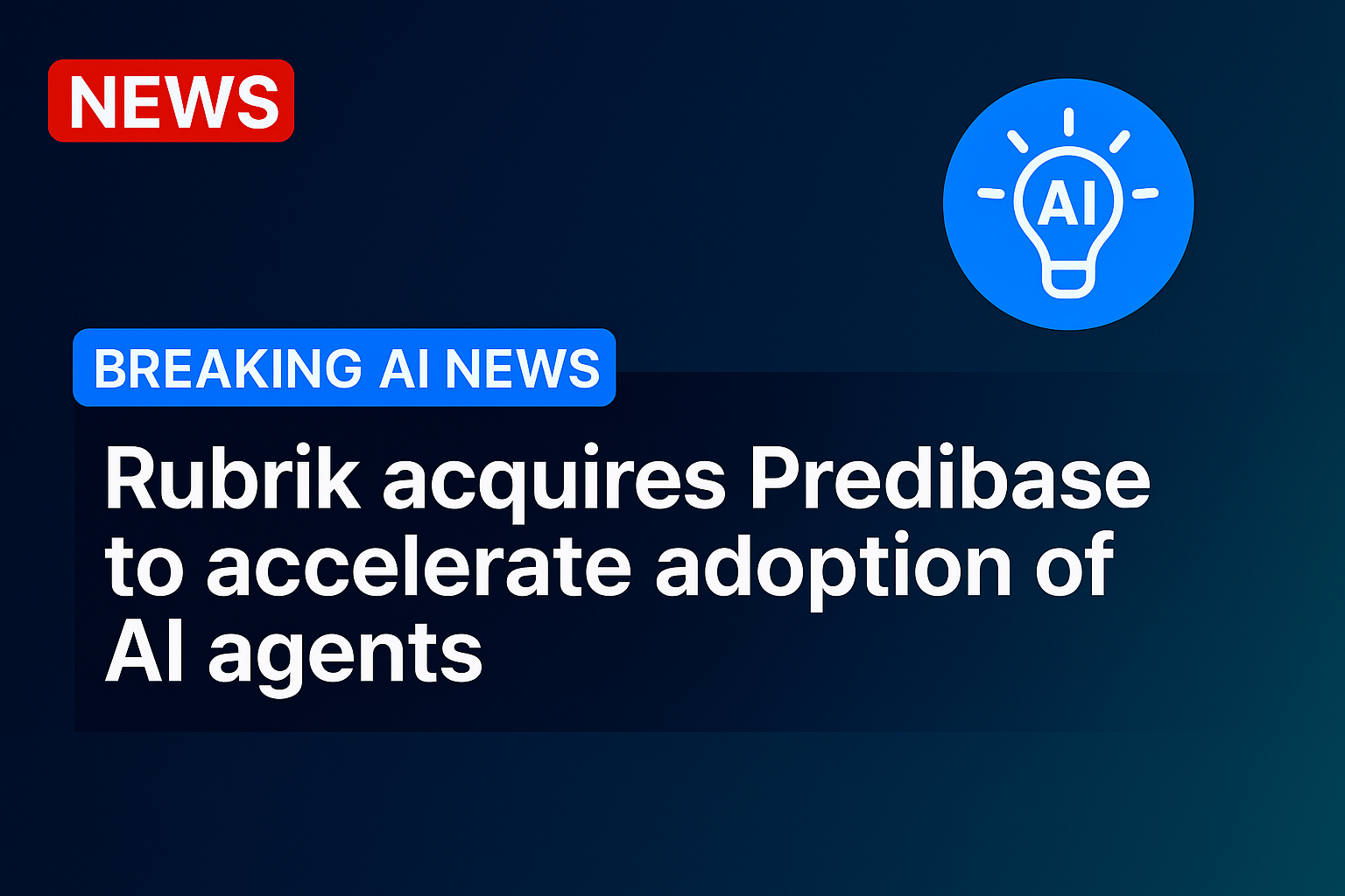 Rubrik acquires Predibase to accelerate adoption of AI agents