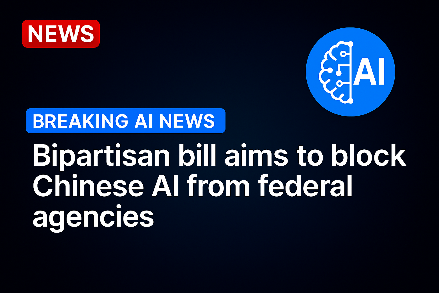 Bipartisan bill aims to block Chinese AI from federal agencies
