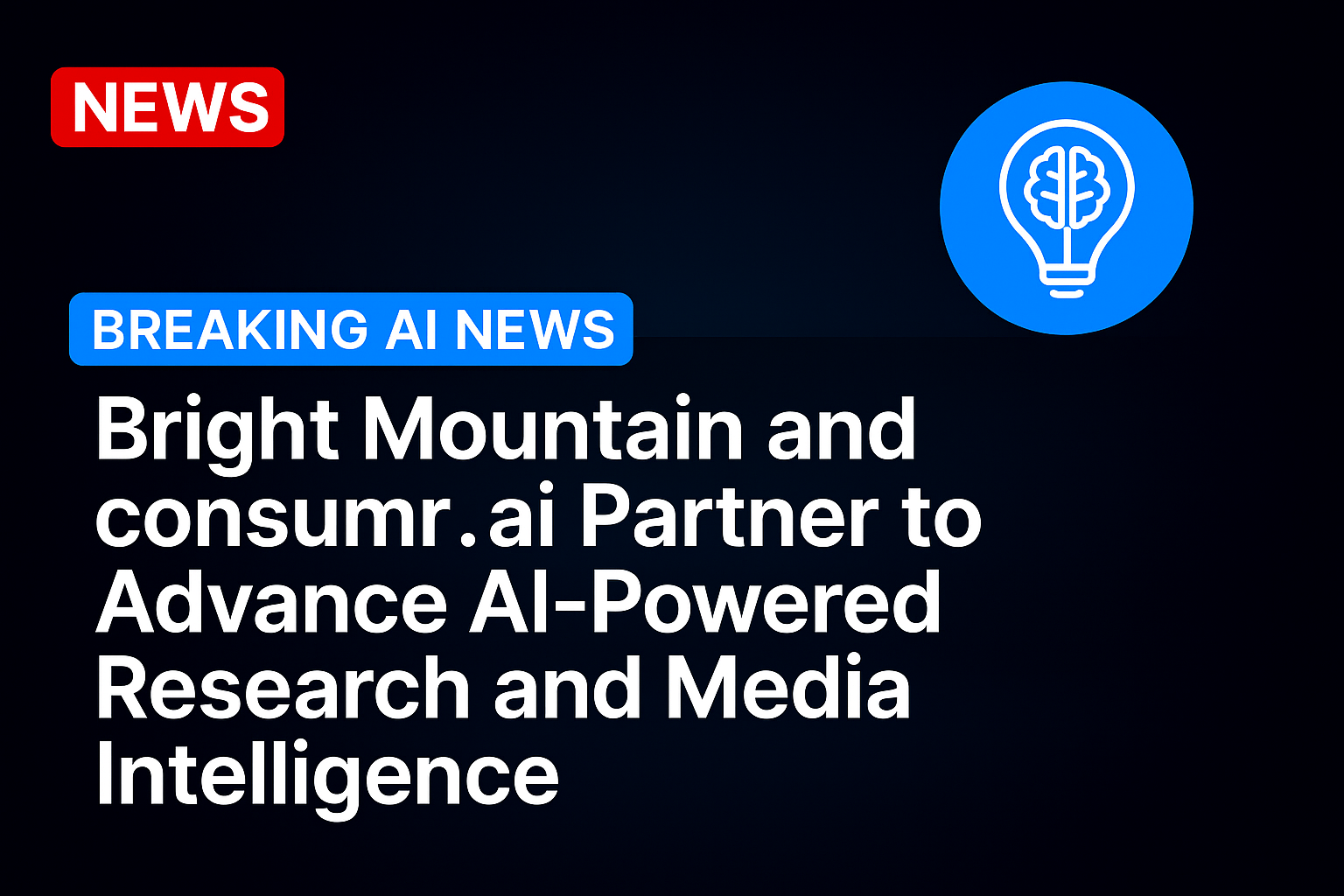 Bright Mountain and consumr.ai Partner to Advance AI-Powered Research and Media Intelligence