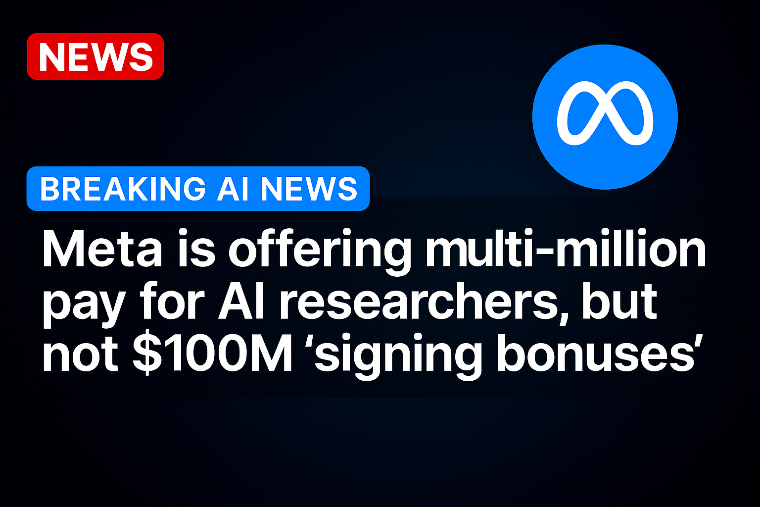 Meta is offering multi-million pay for AI researchers, but not $100M ‘signing bonuses’