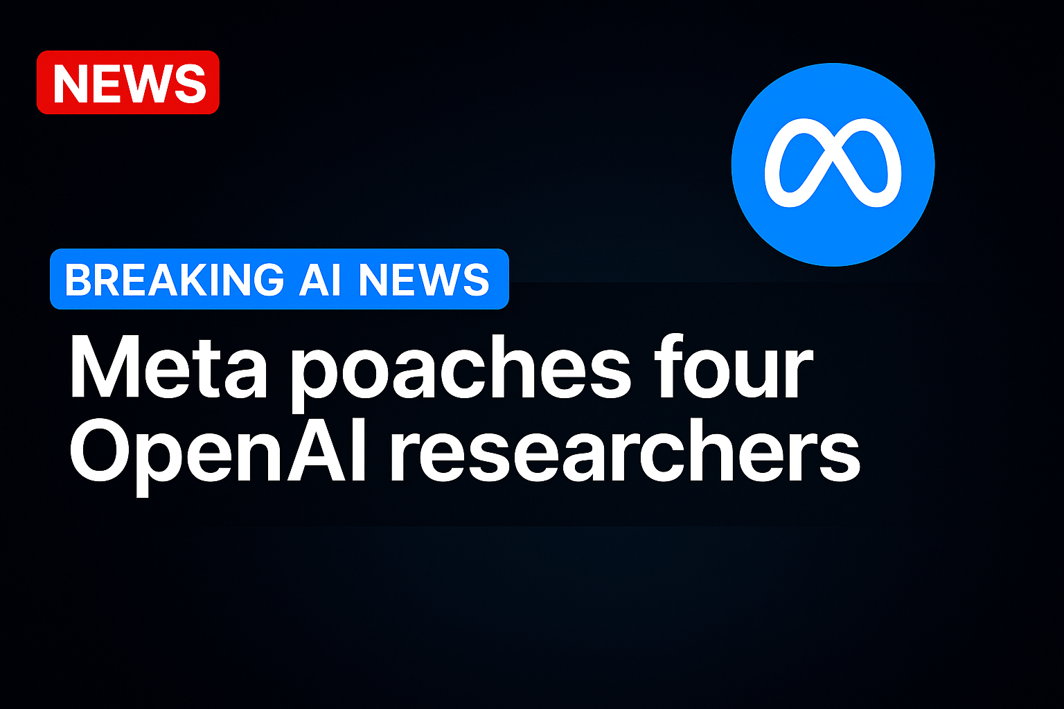 Meta poaches four OpenAI researchers