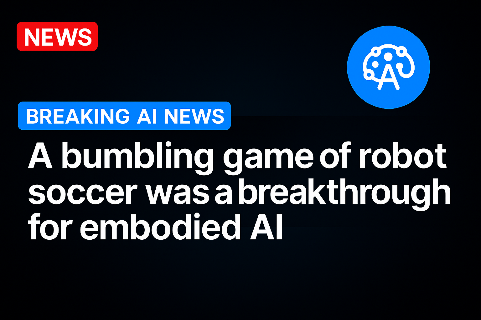 A bumbling game of robot soccer was a breakthrough for embodied AI