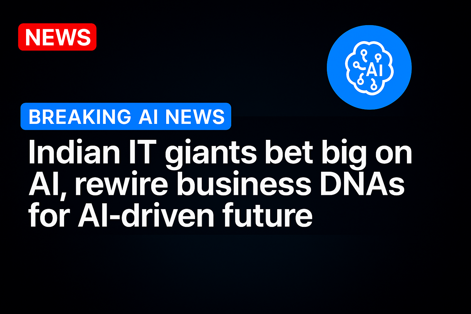 Indian IT giants bet big on AI, rewire business DNAs for AI-driven future