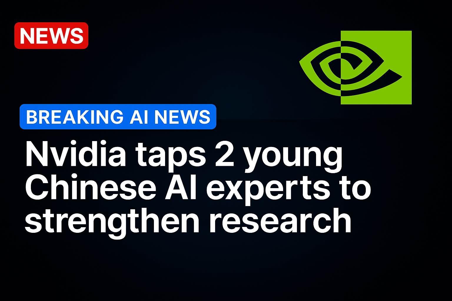 Nvidia taps 2 young Chinese AI experts to strengthen research