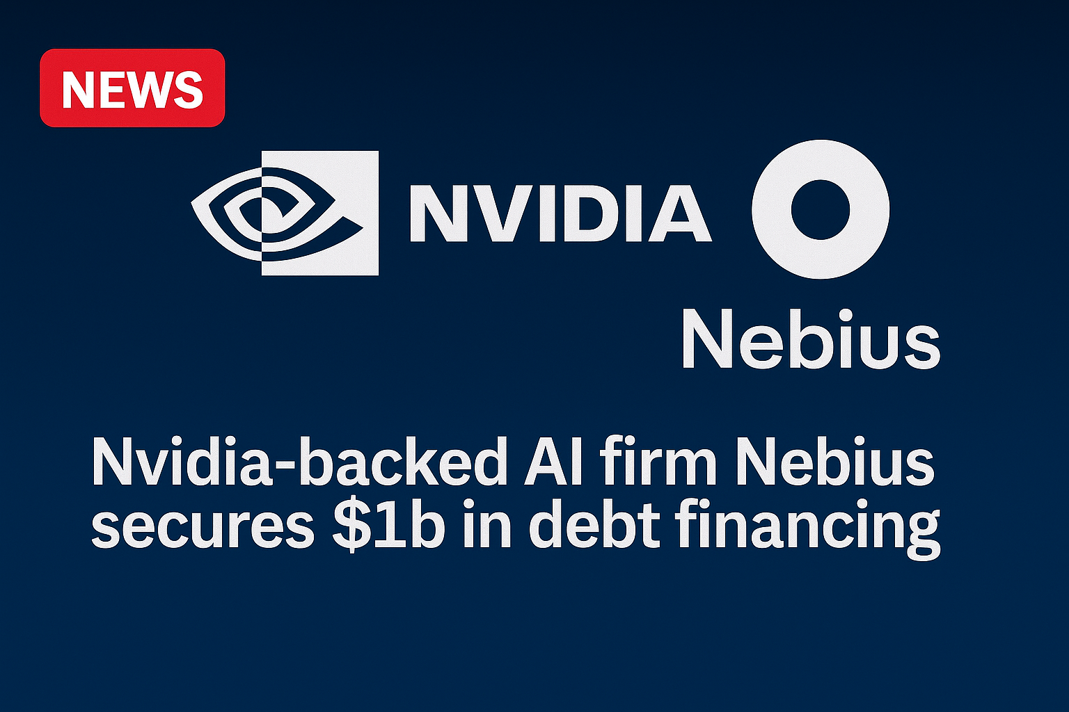 Nvidia-backed AI firm Nebius secures $1b in debt financing