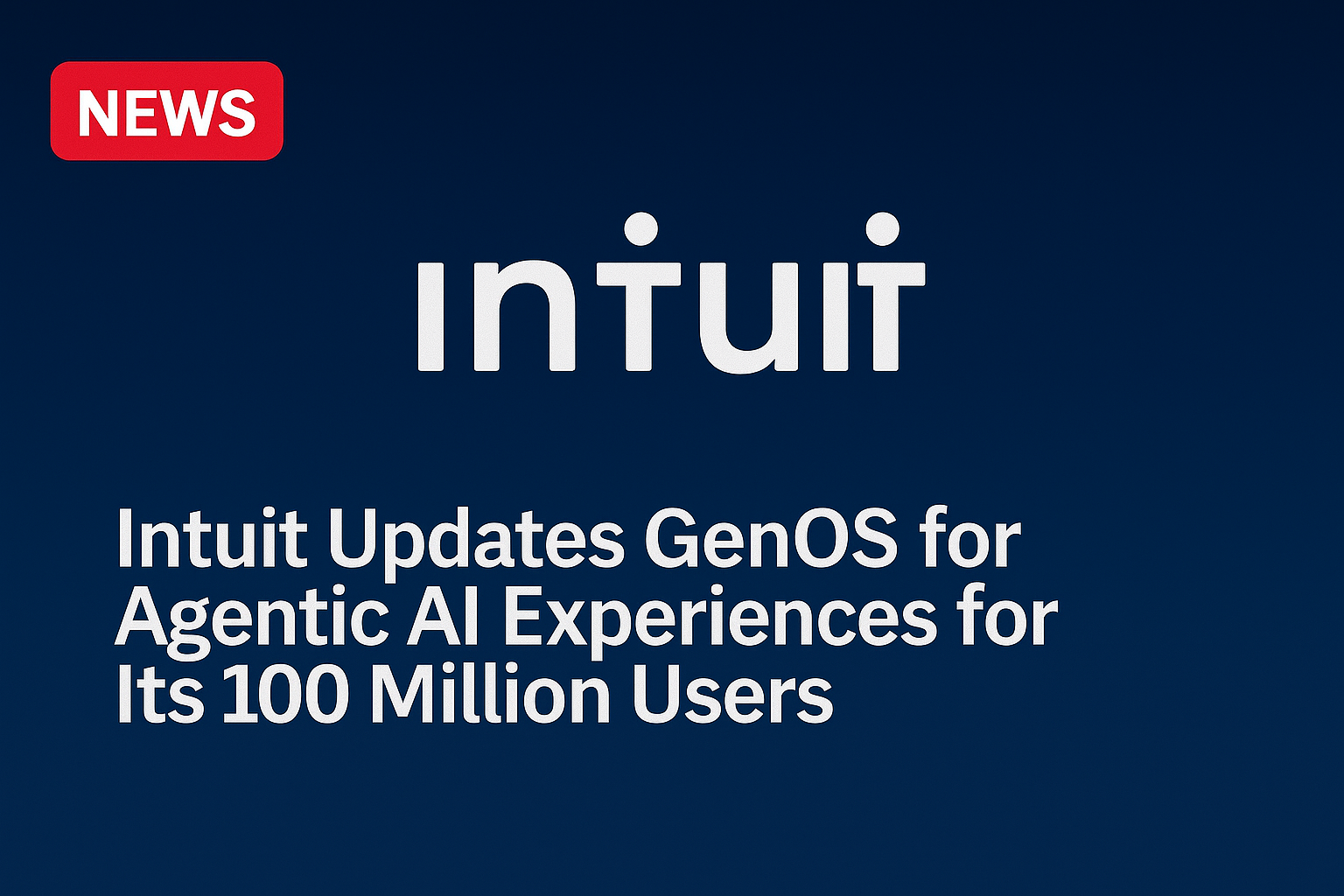 Intuit Updates GenOS for Agentic AI Experiences for Its 100 Million Users