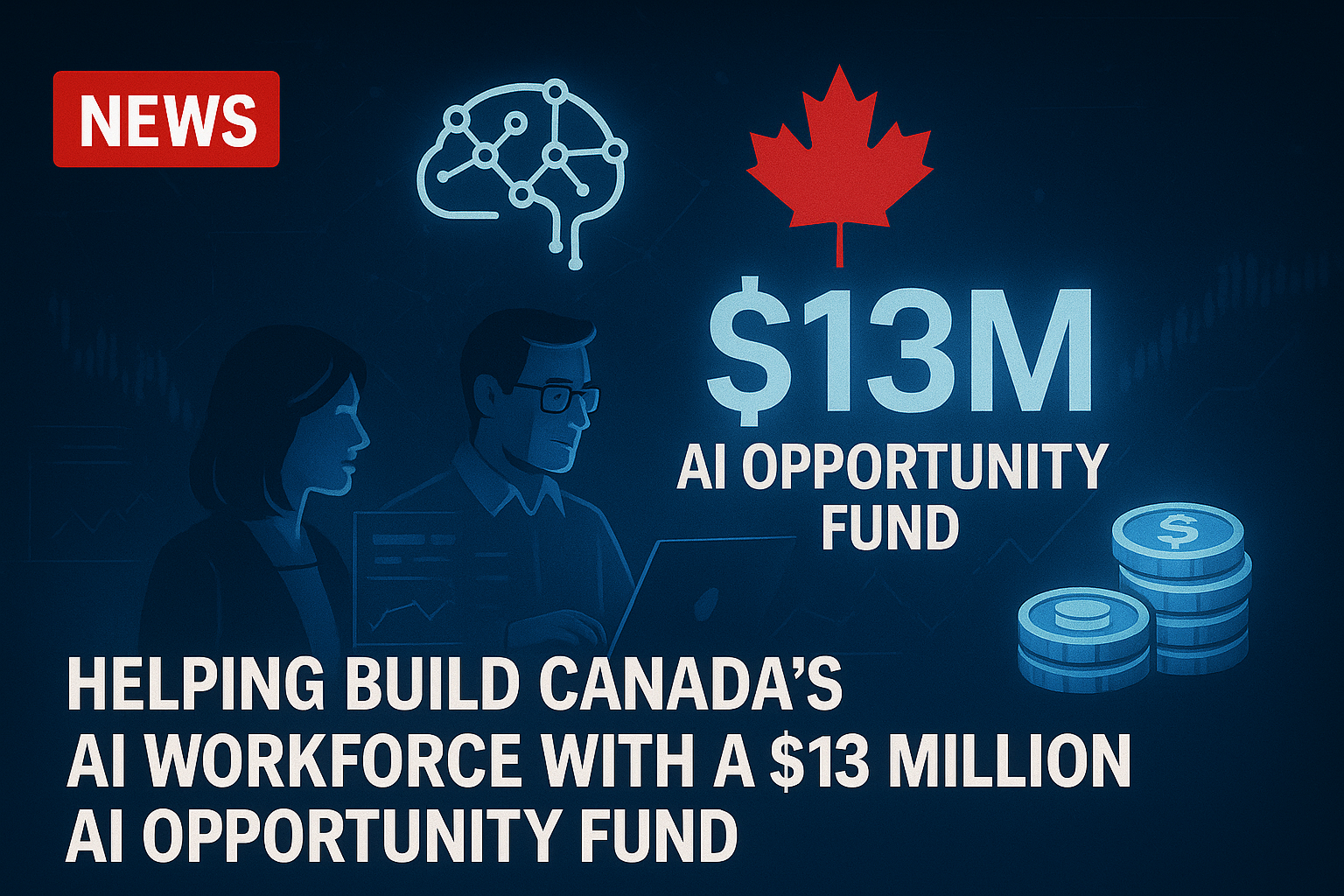 Helping Build Canada’s AI Workforce with a $13 Million AI Opportunity Fund