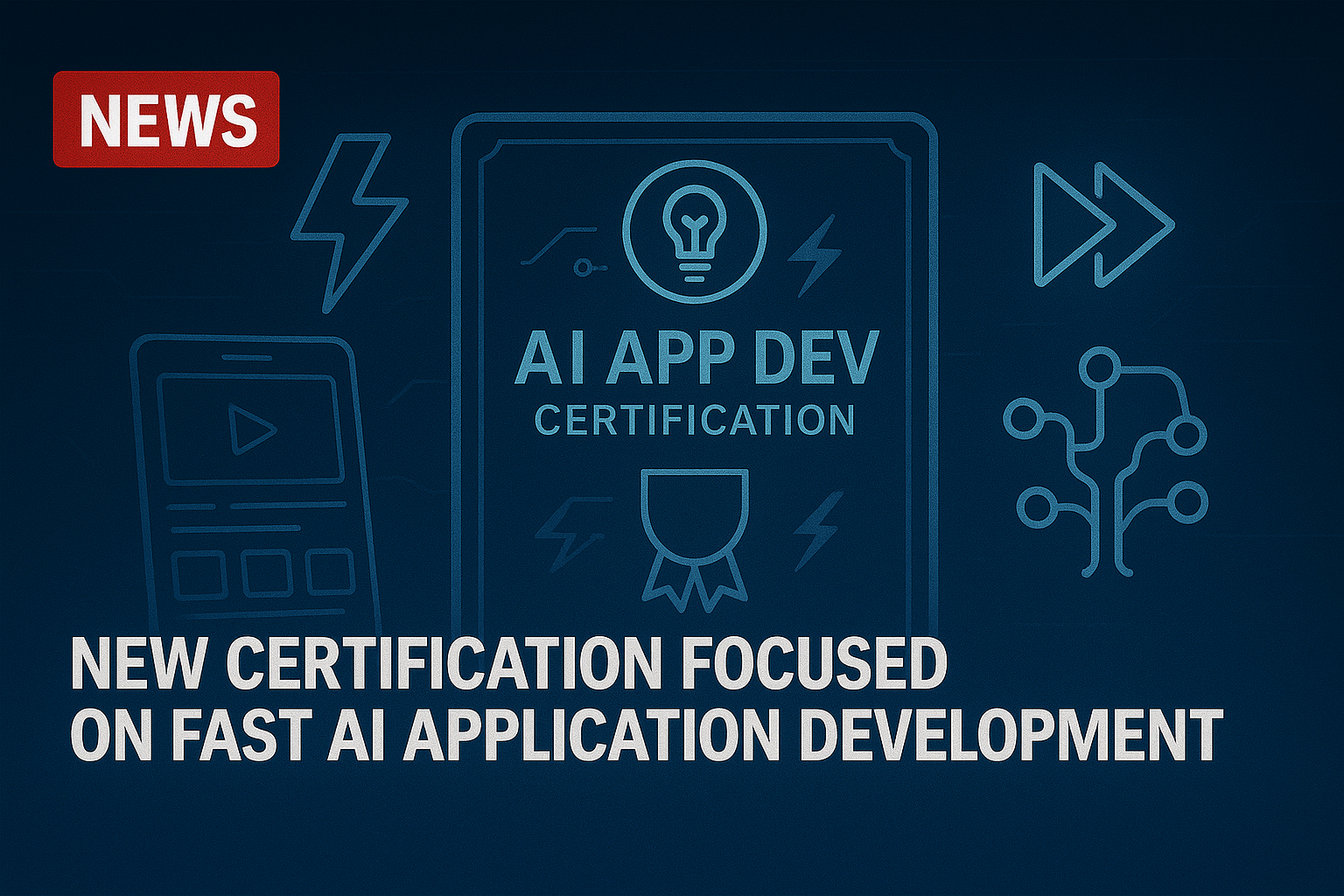 New Certification Focused on Fast AI Application Development