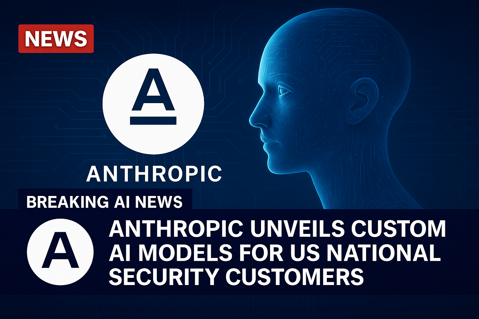 Anthropic unveils custom AI models for US national security customers
