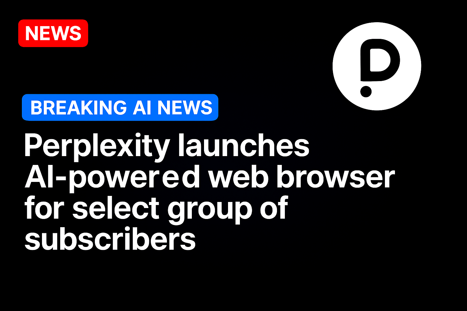 Perplexity launches AI-powered web browser for select group of subscribers