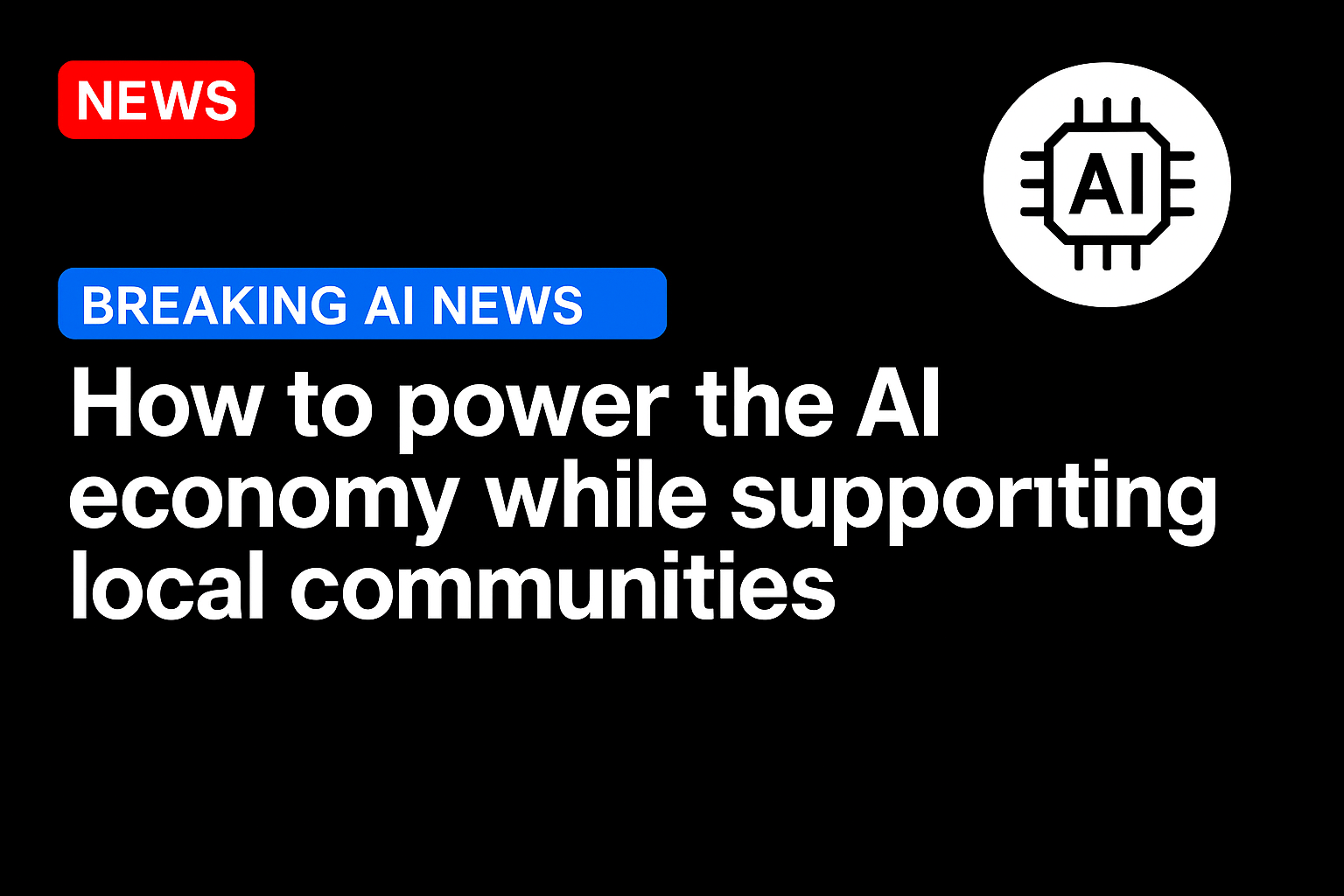 How to power the AI economy while supporting local communities