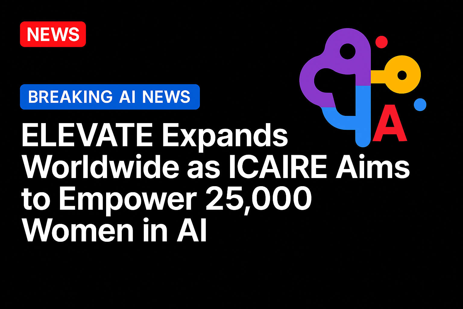 ELEVATE Expands Worldwide as ICAIRE Aims to Empower 25,000Women in AI