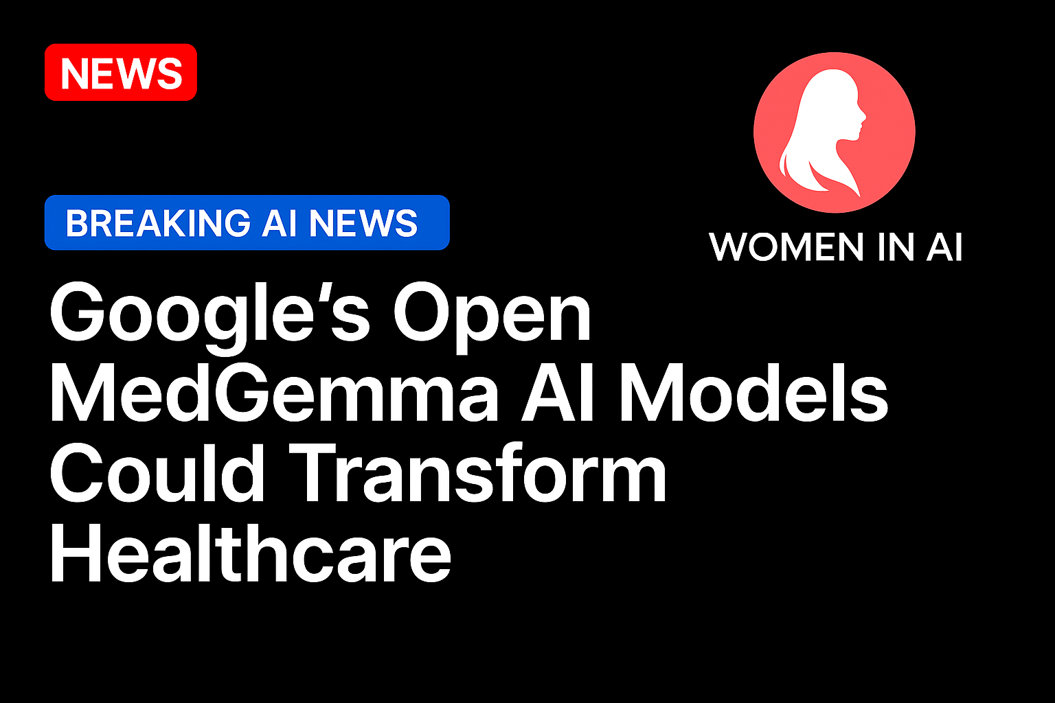 Google’s open MedGemma AI models could transform healthcare