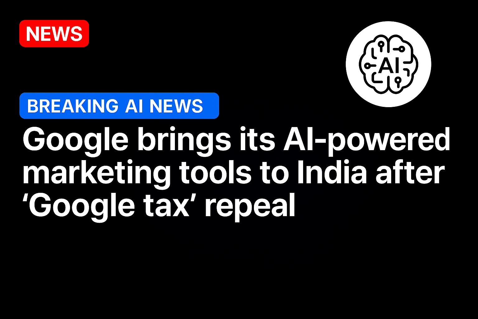 Google brings its AI-powered marketing tools to India after ‘Google tax’ repeal