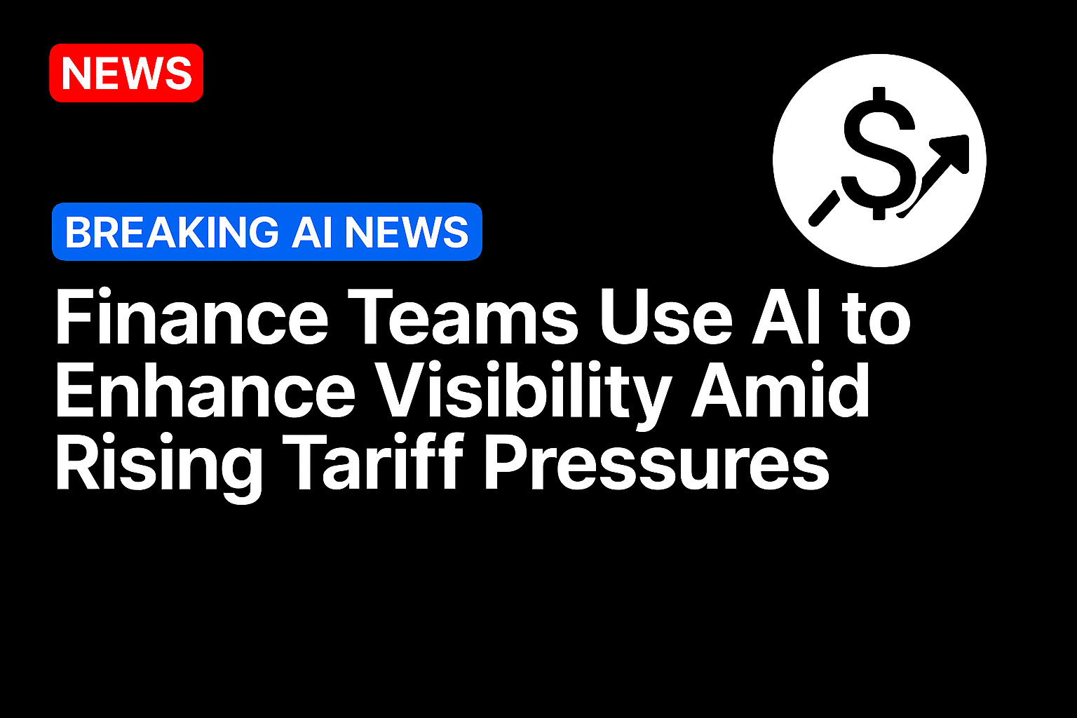 Finance Teams Use AI to Enhance Visibility Amid Rising Tariff Pressures