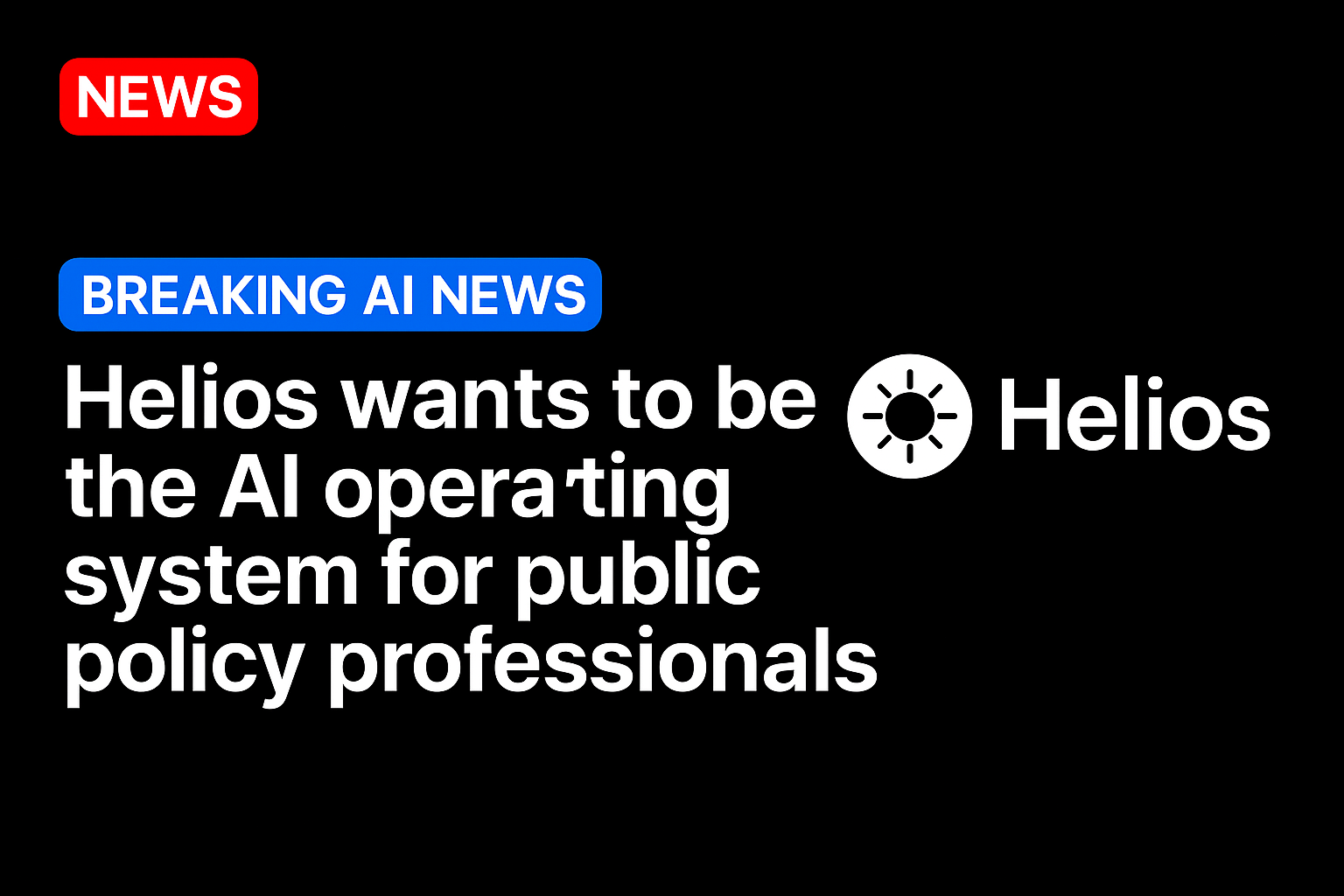 Helios wants to be the AI operating system for public policy professionals