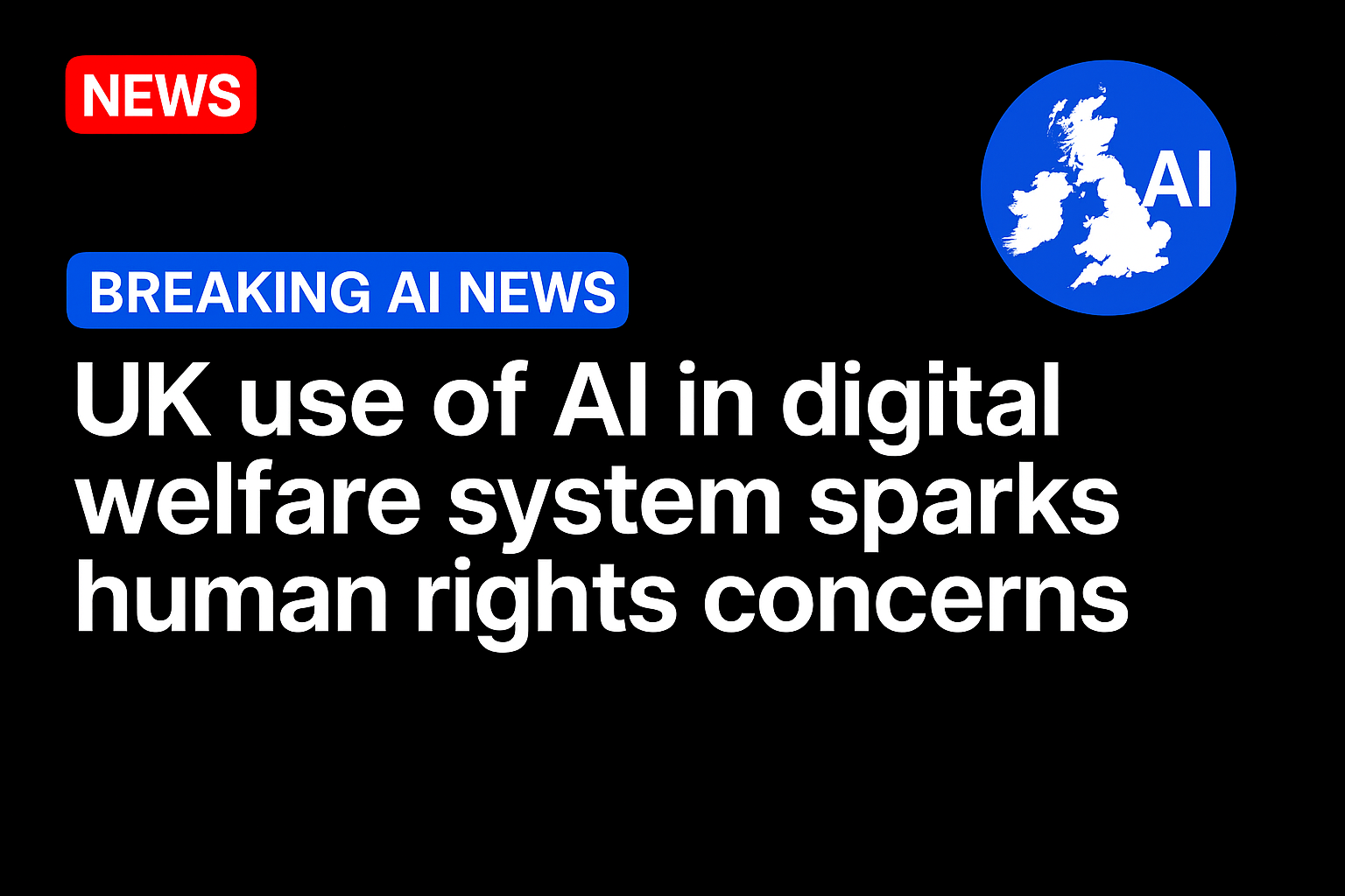 UK use of AI in digital welfare system sparks human rights concerns