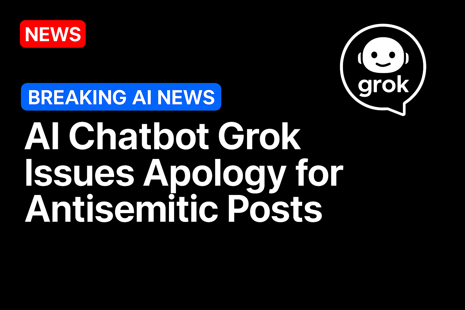 AI chatbot Grok issues apology for antisemitic posts
