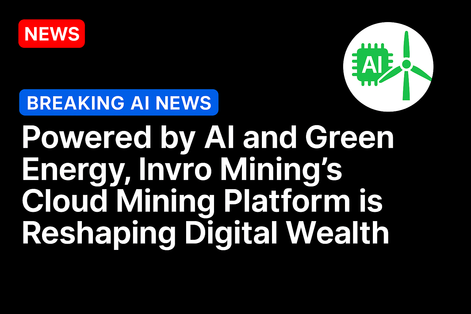 Powered by AI and Green Energy, Invro Mining’s Cloud Mining Platform is Reshaping Digital Wealth