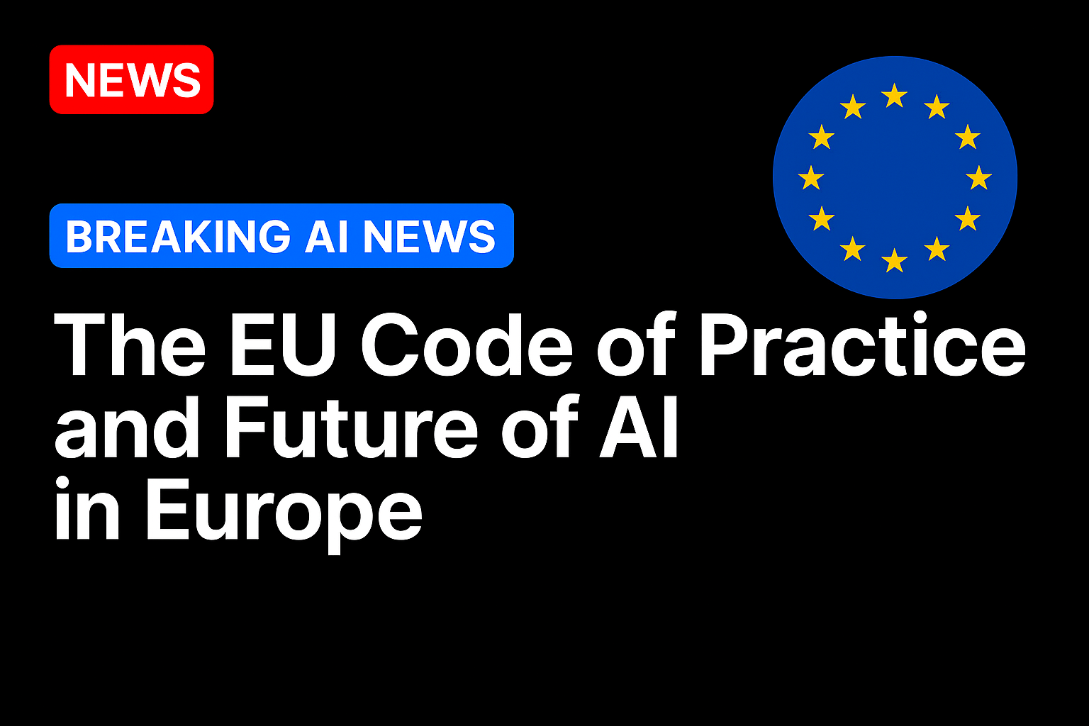The EU Code of Practice and future of AI in Europe