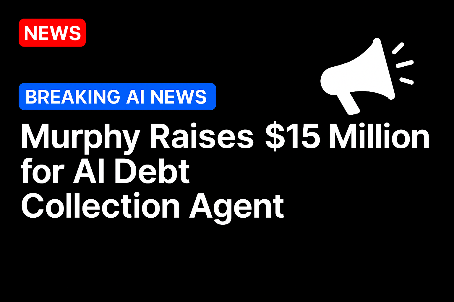 Murphy Raises $15 Million for AI Debt Collection Agent