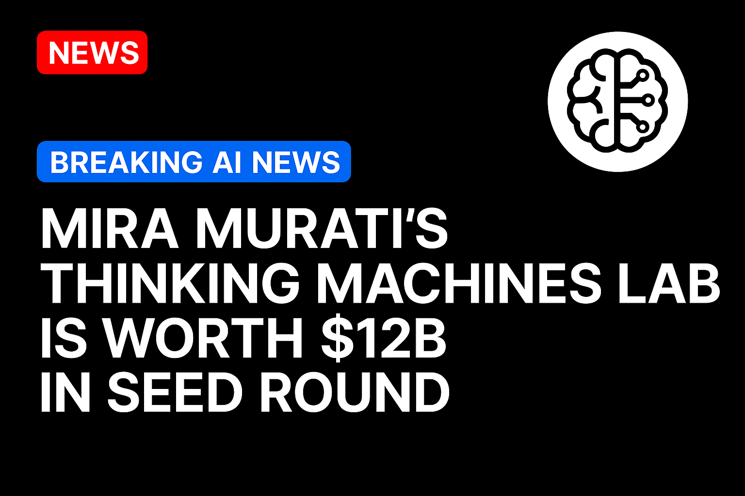 Mira Murati’s Thinking Machines Lab is worth $12B in seed round