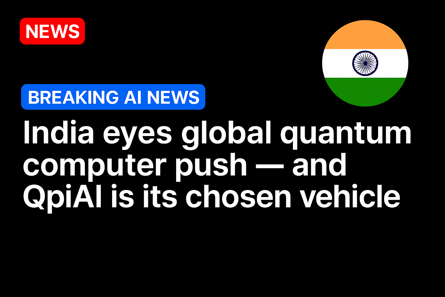 India eyes global quantum computer push — and QpiAI is its chosen vehicle