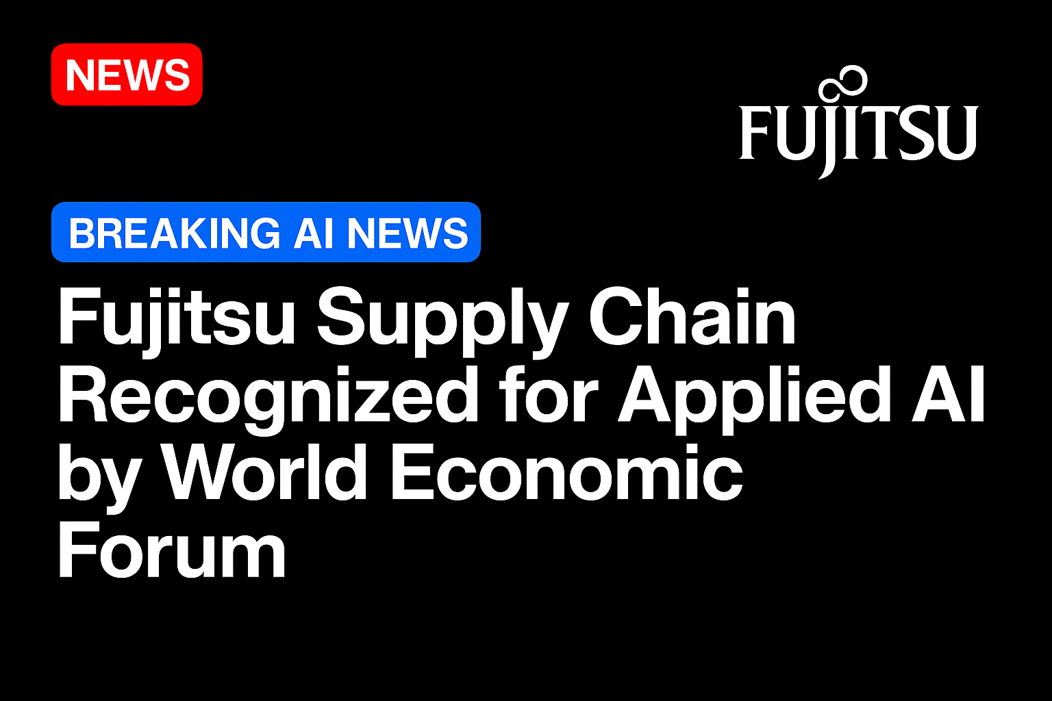 Fujitsu Supply Chain Recognized for Applied AI by World Economic Forum