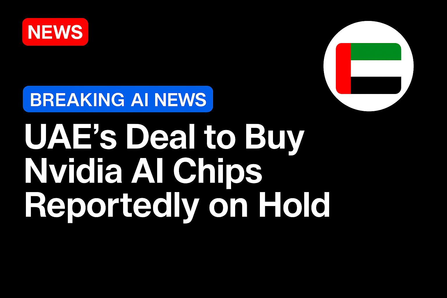 UAE’s deal to buy Nvidia AI chips reportedly on hold