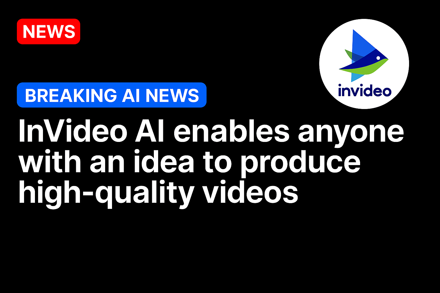 Invideo AI enables anyone with an idea to produce high-quality videos