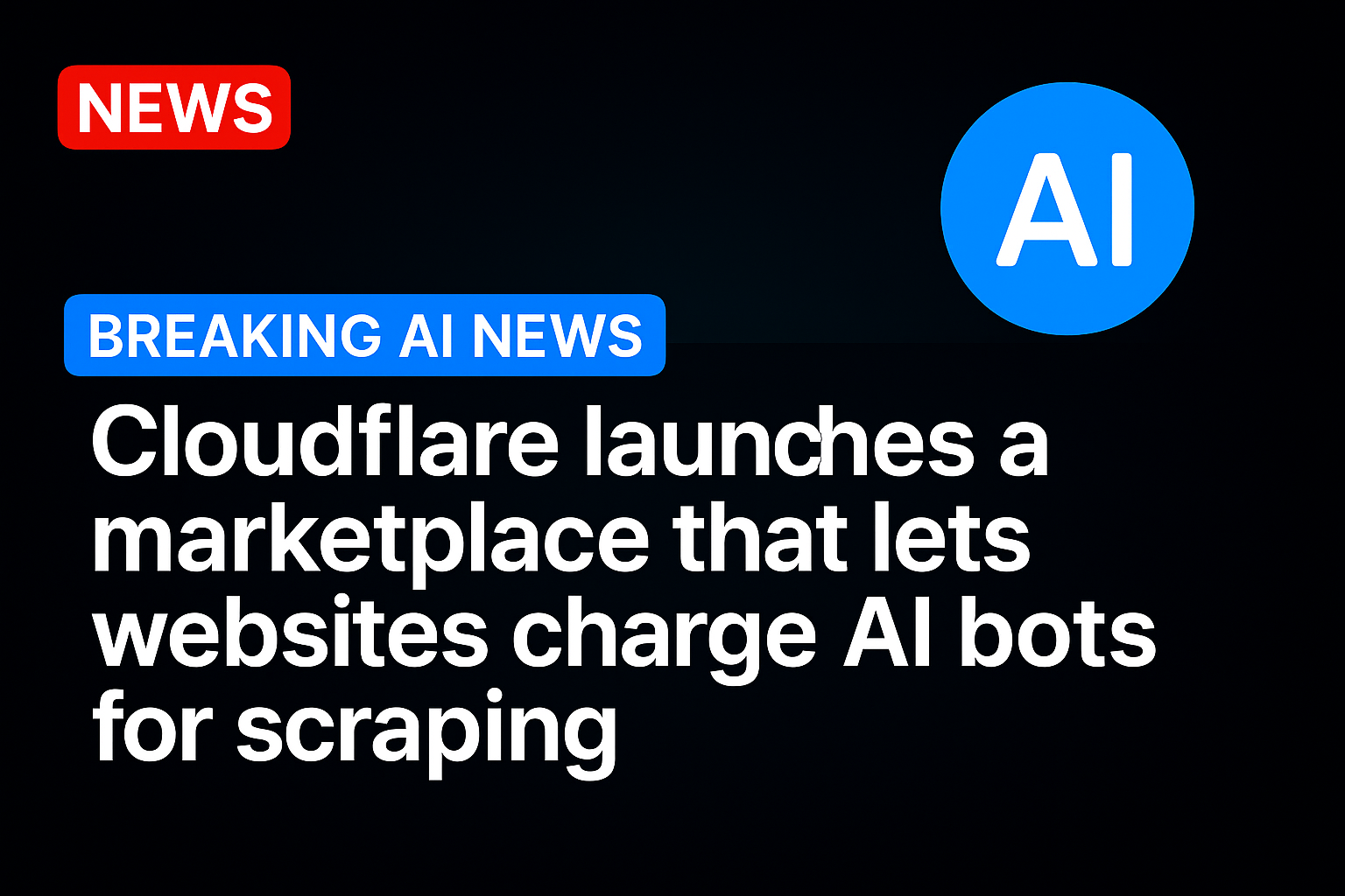 Cloudflare launches a marketplace that lets websites charge AI bots for scraping